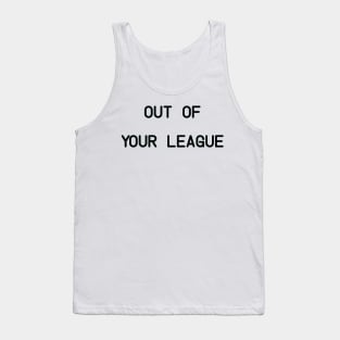 Out Of Your League Tank Top